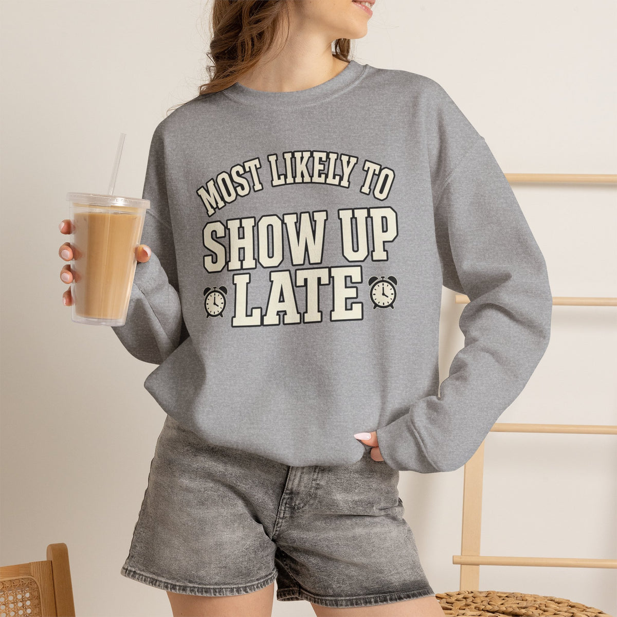 Most Likely To Show Up Late Sweatshirt - Funny Crewneck
