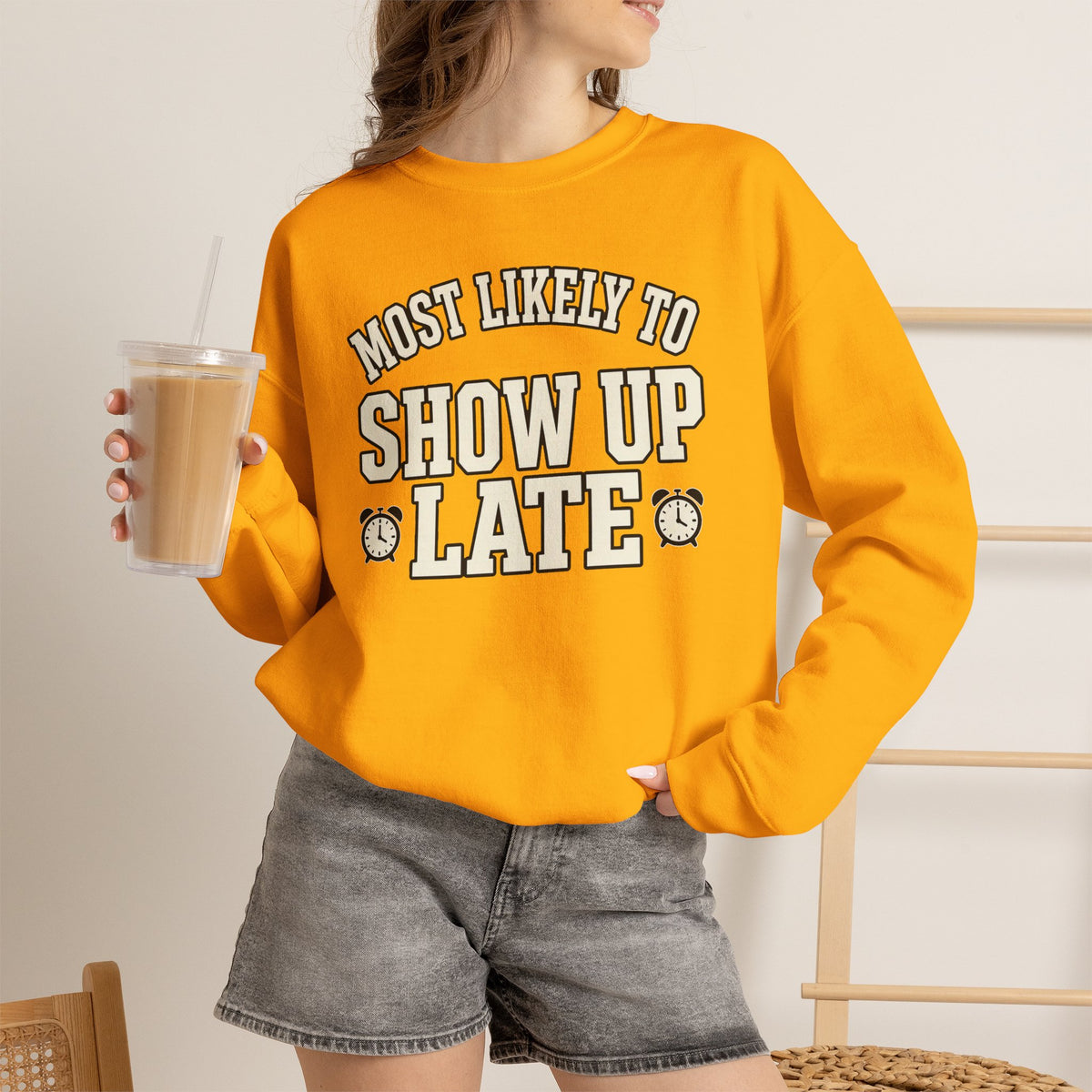 Most Likely To Show Up Late Sweatshirt - Funny Crewneck