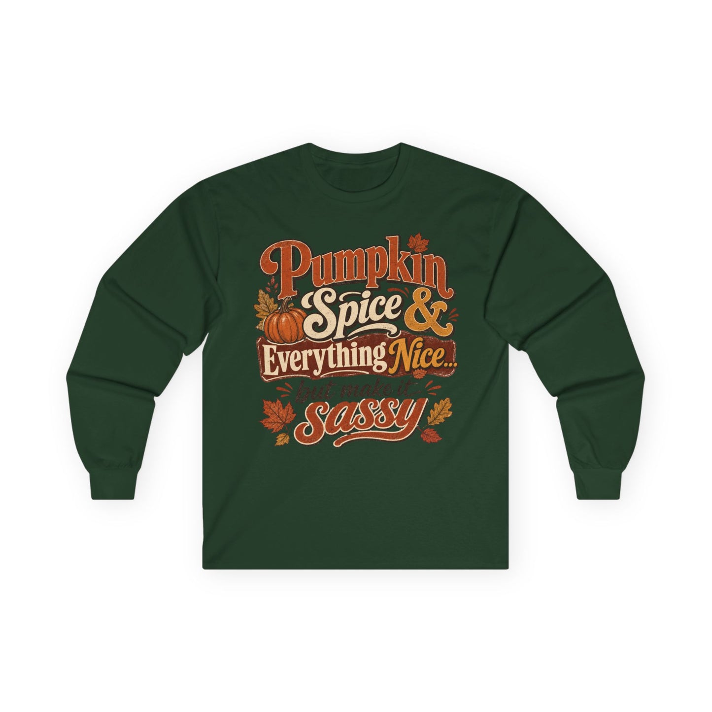 Pumpkin Spice & Everything Nice… But Make It Sassy Long Sleeve T- Shirt