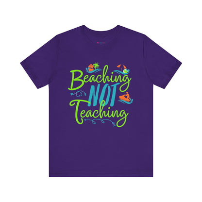 Beaching Not Teaching T-Shirt
