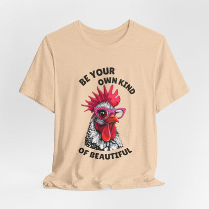 Be Your Own Kind Of Beautiful Chicken T-Shirt