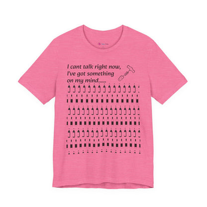 I can't talk right now I've got something on my mind WINE T-Shirt