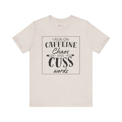 I Run on Caffeine Chaos and Cuss Words T-Shirt