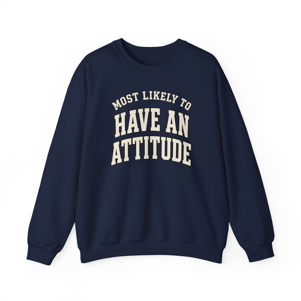 Most Likely To Have An Attitude Sweatshirt - Funny Crewneck