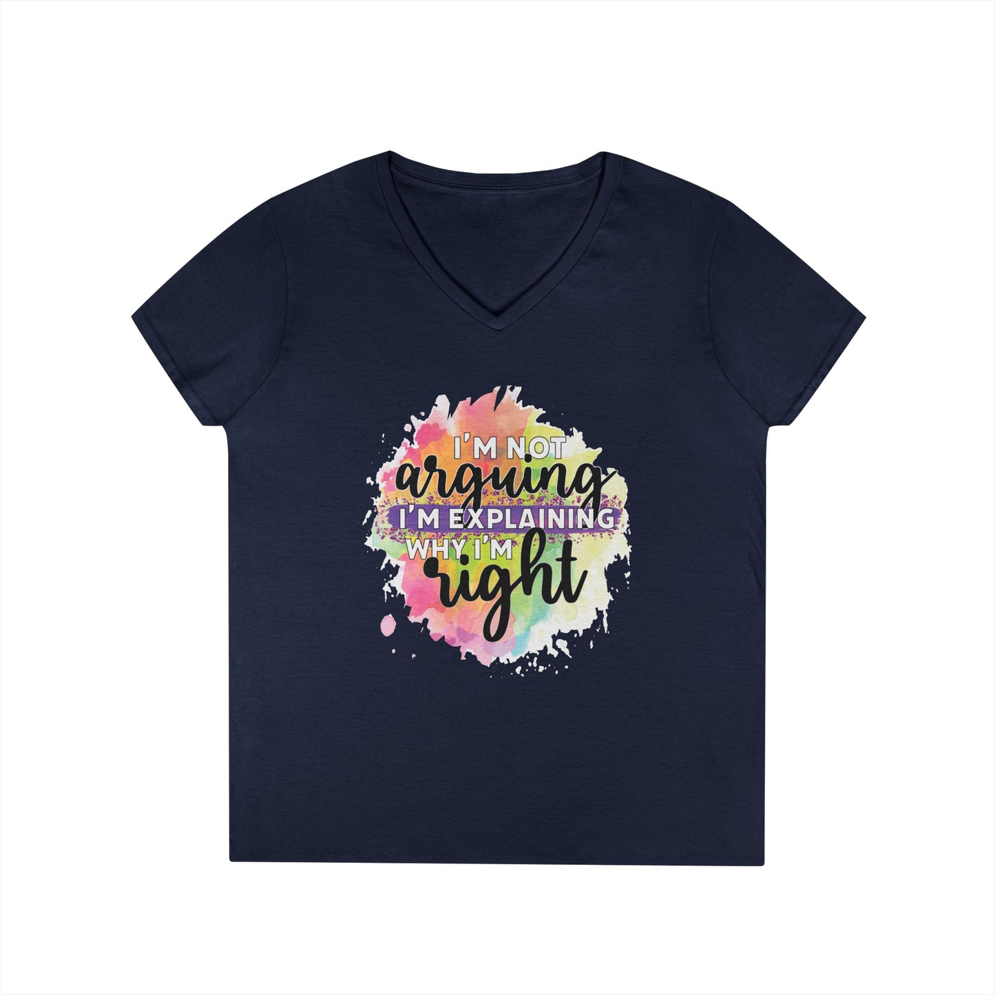 I'm Not Arguing I'm Explaining Why I'm Right V-Neck T-Shirt