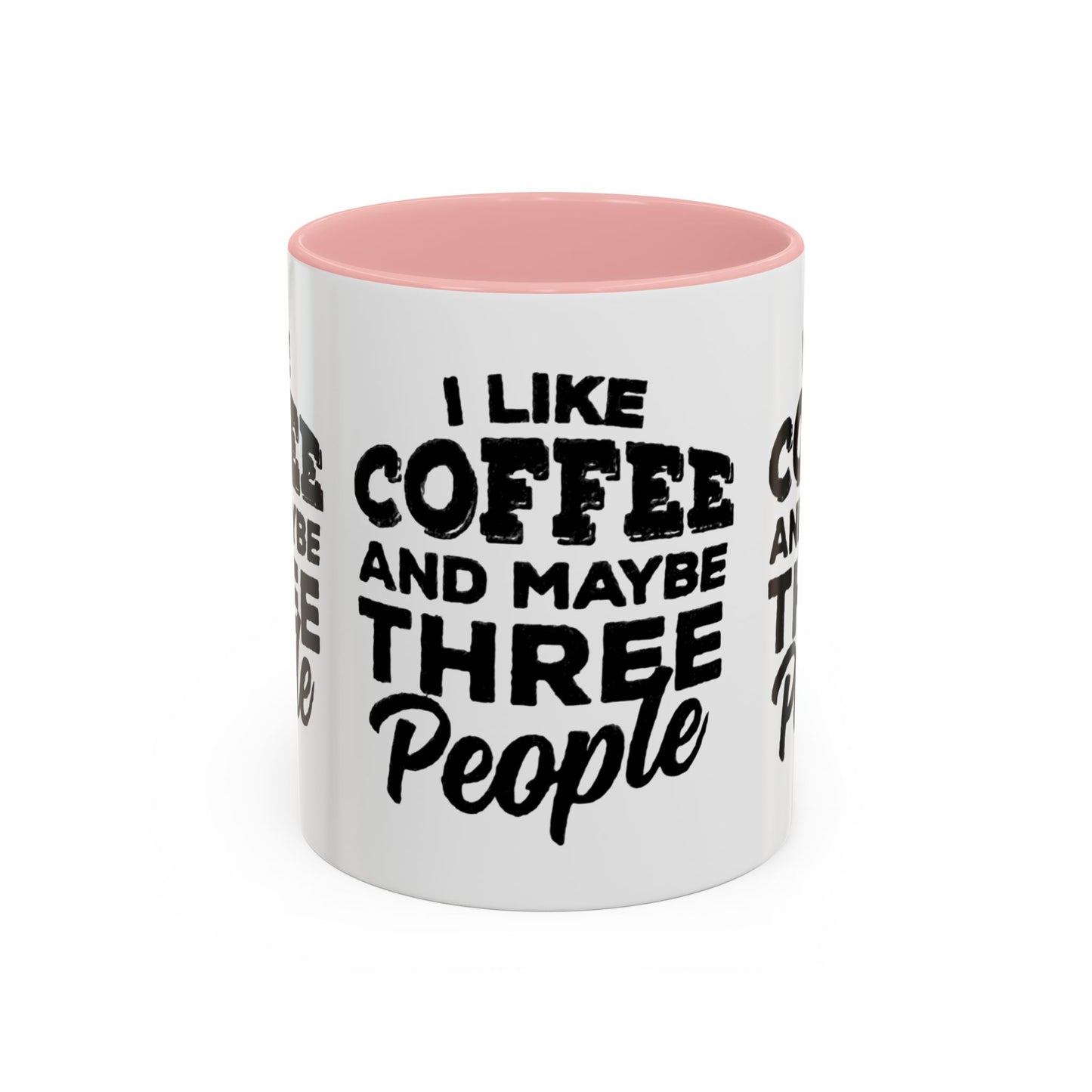 I Like Coffee and Maybe Three People Coffee Mug - Lot's of Colors
