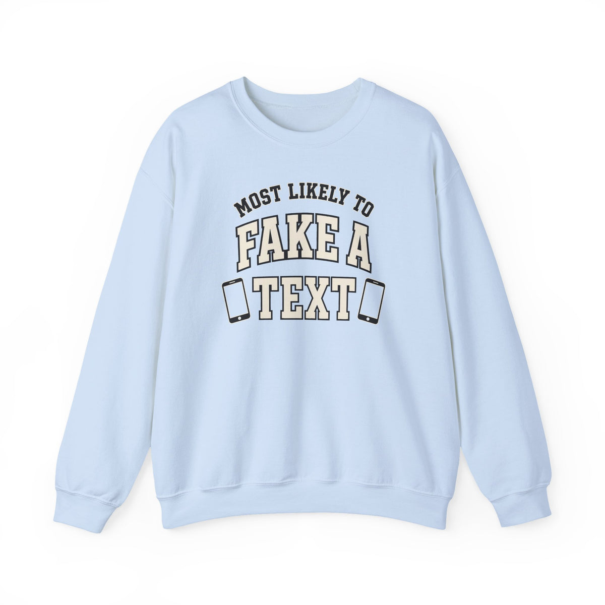 Most Likely To Fake A Text Sweatshirt - Funny Crewneck