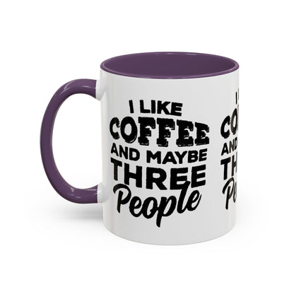 I Like Coffee and Maybe Three People Coffee Mug - Lot's of Colors