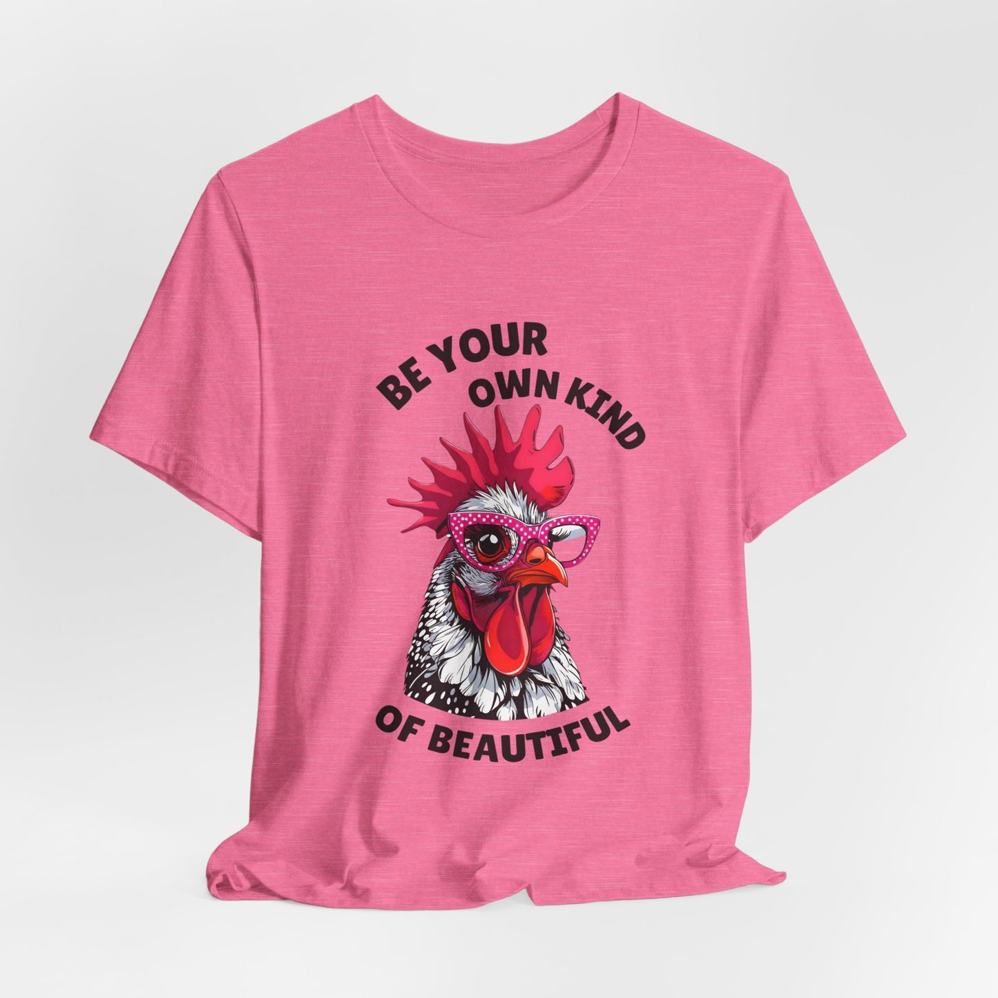 Be Your Own Kind Of Beautiful Chicken T-Shirt