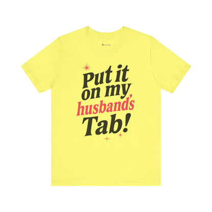 Put it on MY HUSBAND'S TAB T-SHIRT