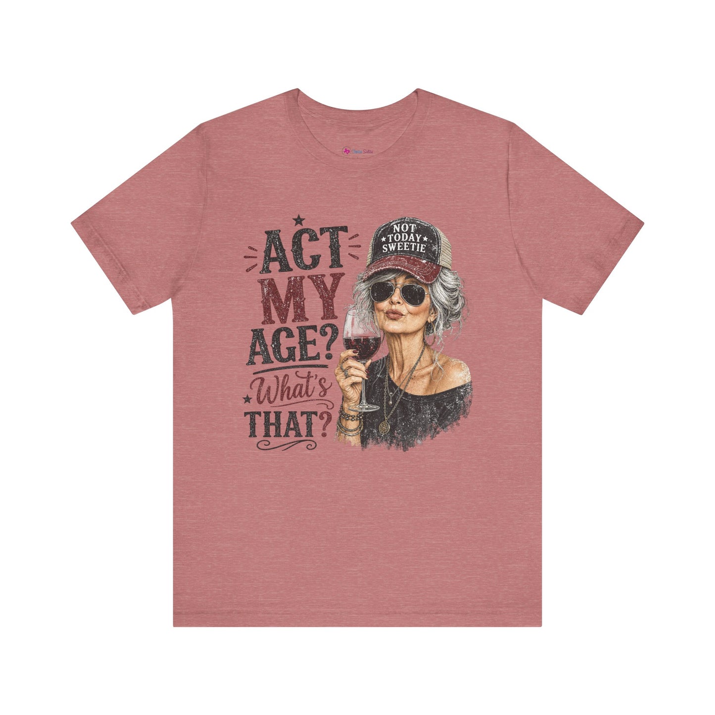 Act My Age? What's That? Graphic T-SHIRT