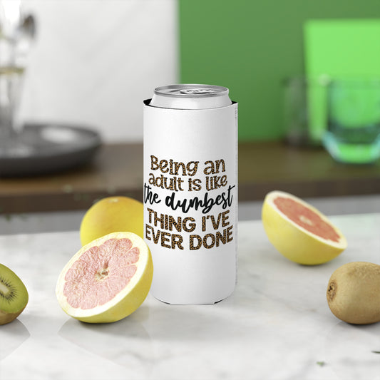 Slim Can Cooler - Funny Being an Adult is the Dumbest