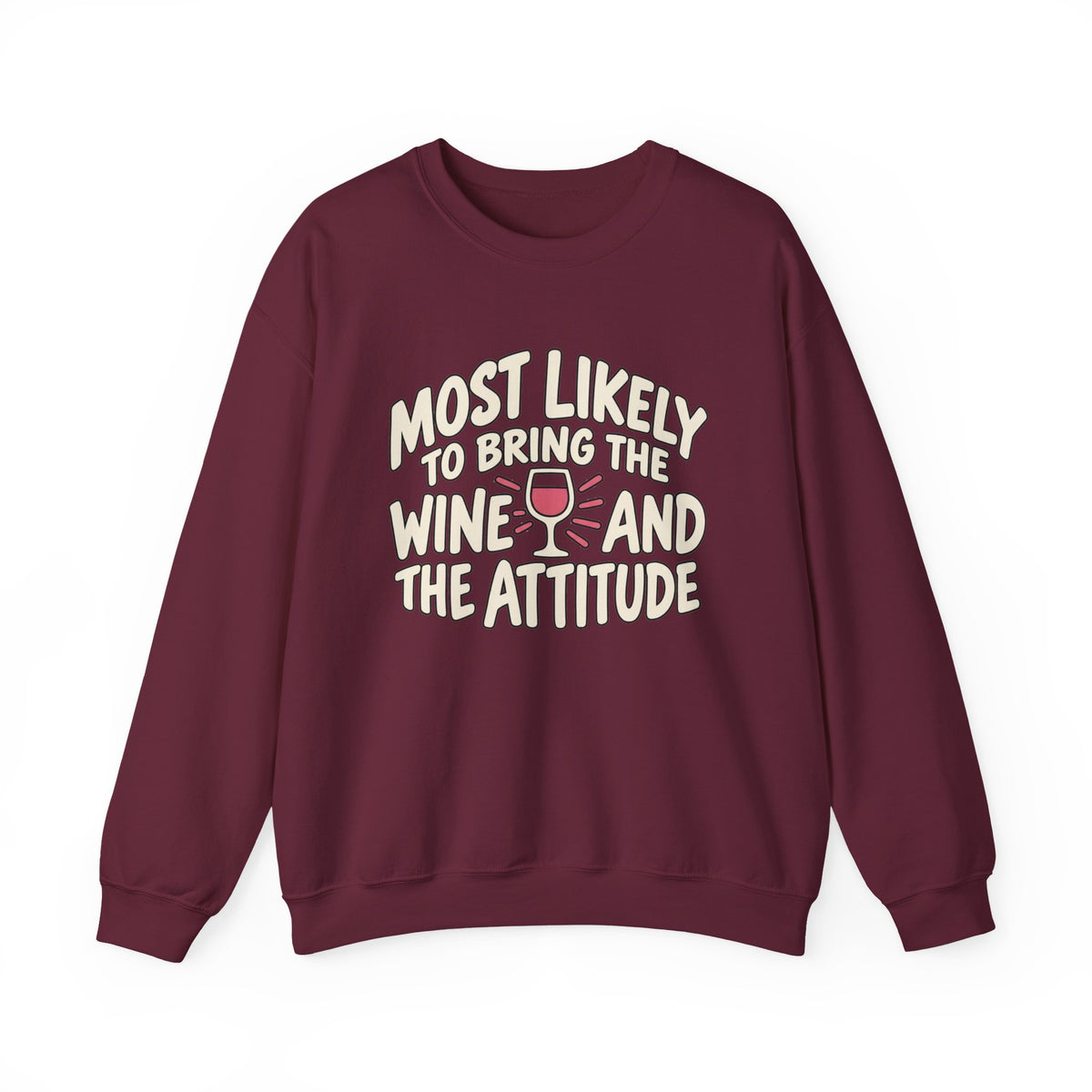 Most Likely To Bring The Wine And The Attitude Sweatshirt