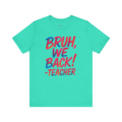 Funny Teacher T-shirt - BRUH, WE BACK - TEACHER
