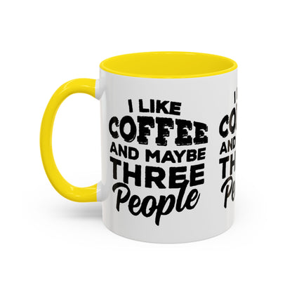 I Like Coffee and Maybe Three People Coffee Mug - Lot's of Colors
