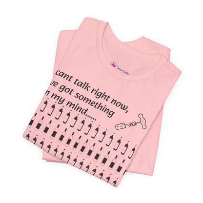 I can't talk right now I've got something on my mind WINE T-Shirt