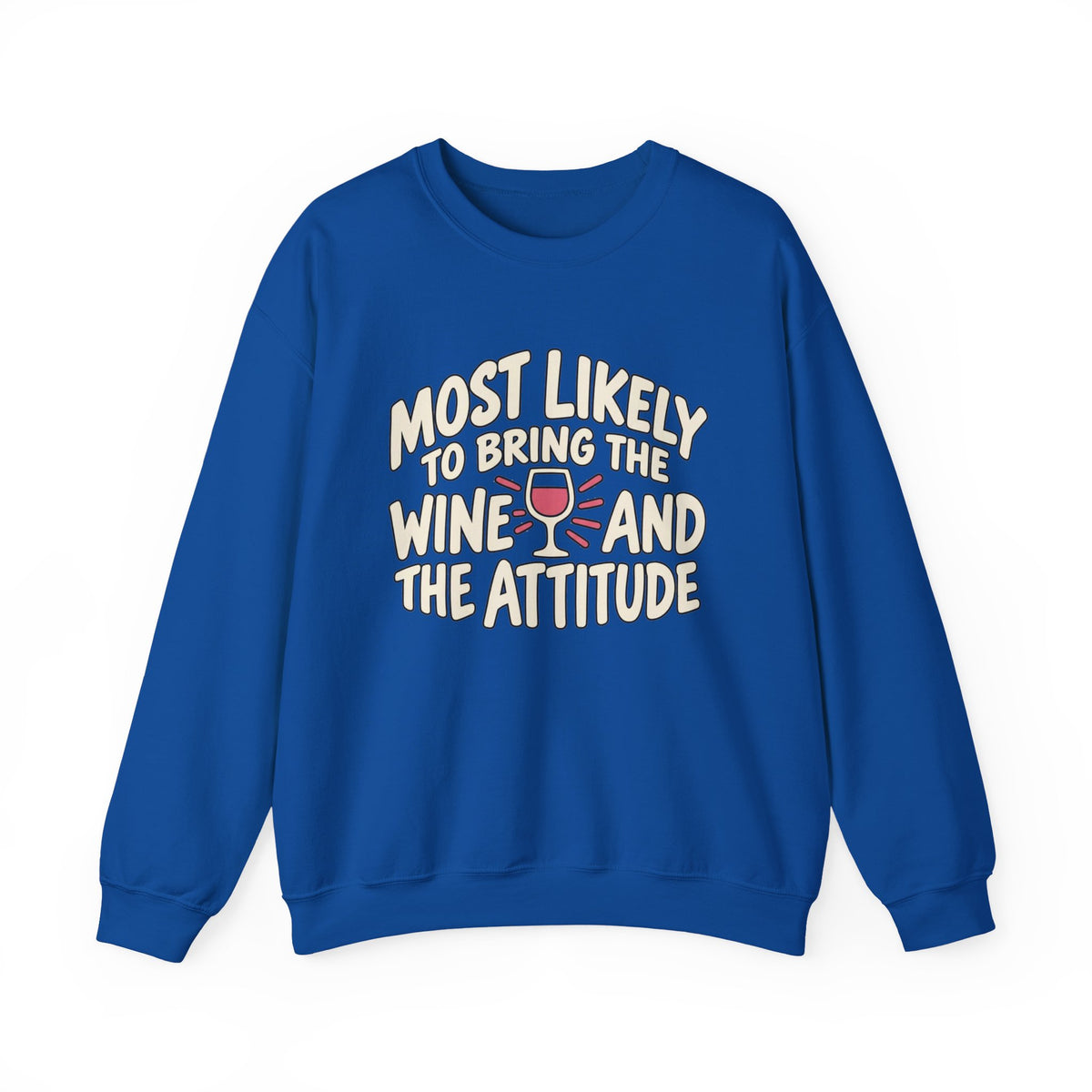 Most Likely To Bring The Wine And The Attitude Sweatshirt