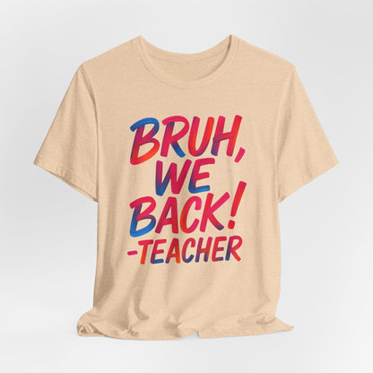 Funny Teacher T-shirt - BRUH, WE BACK - TEACHER