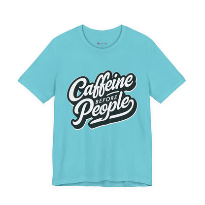 Caffeine Before People T-Shirt | Coffee Lover Tee