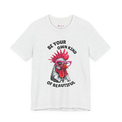 Be Your Own Kind Of Beautiful Chicken T-Shirt