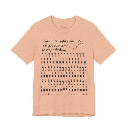 I can't talk right now I've got something on my mind WINE T-Shirt