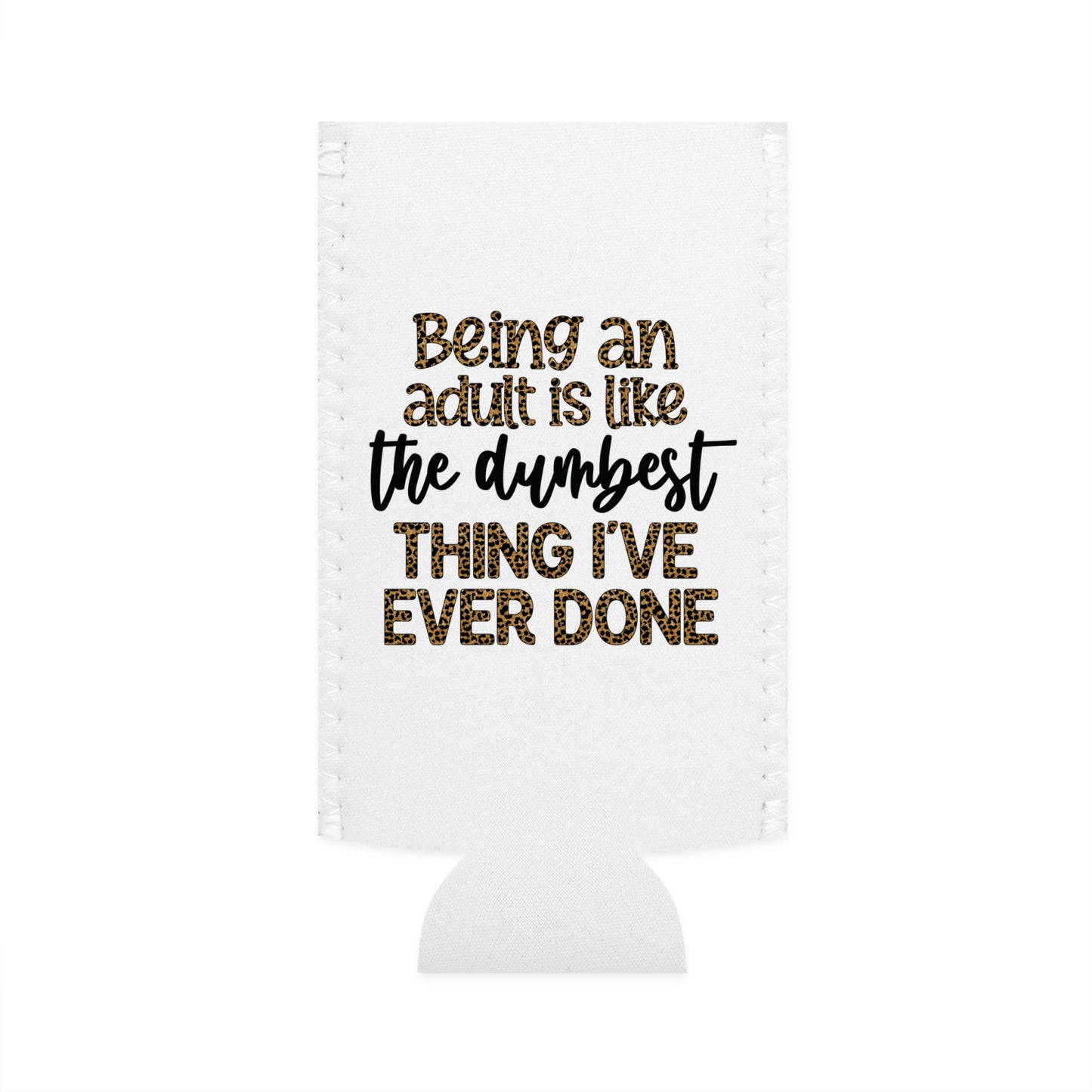 Slim Can Cooler - Funny Being an Adult is the Dumbest