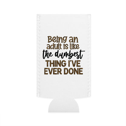Slim Can Cooler - Funny Being an Adult is the Dumbest