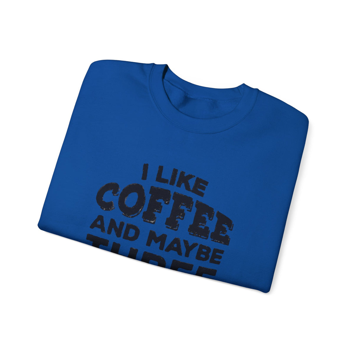 Coffee Lover Sweatshirt - I Like Coffee And Maybe Three People Sweatshirt