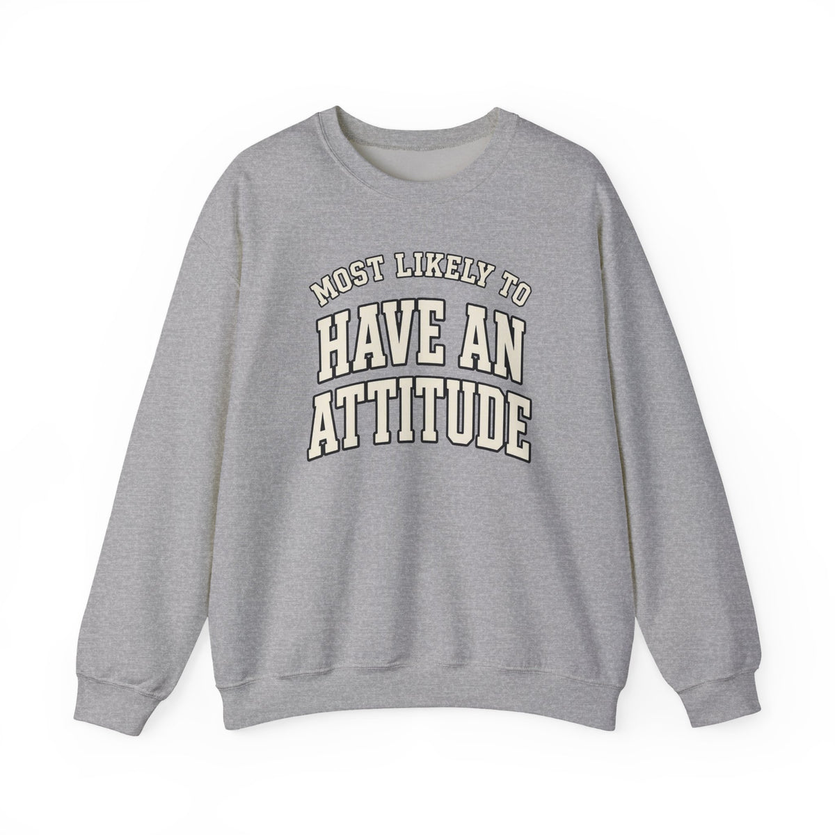 Most Likely To Have An Attitude Sweatshirt - Funny Crewneck
