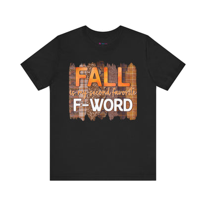 Funny Quote T-Shirt - Unisex Tee - FALL is my second favourite F-Word