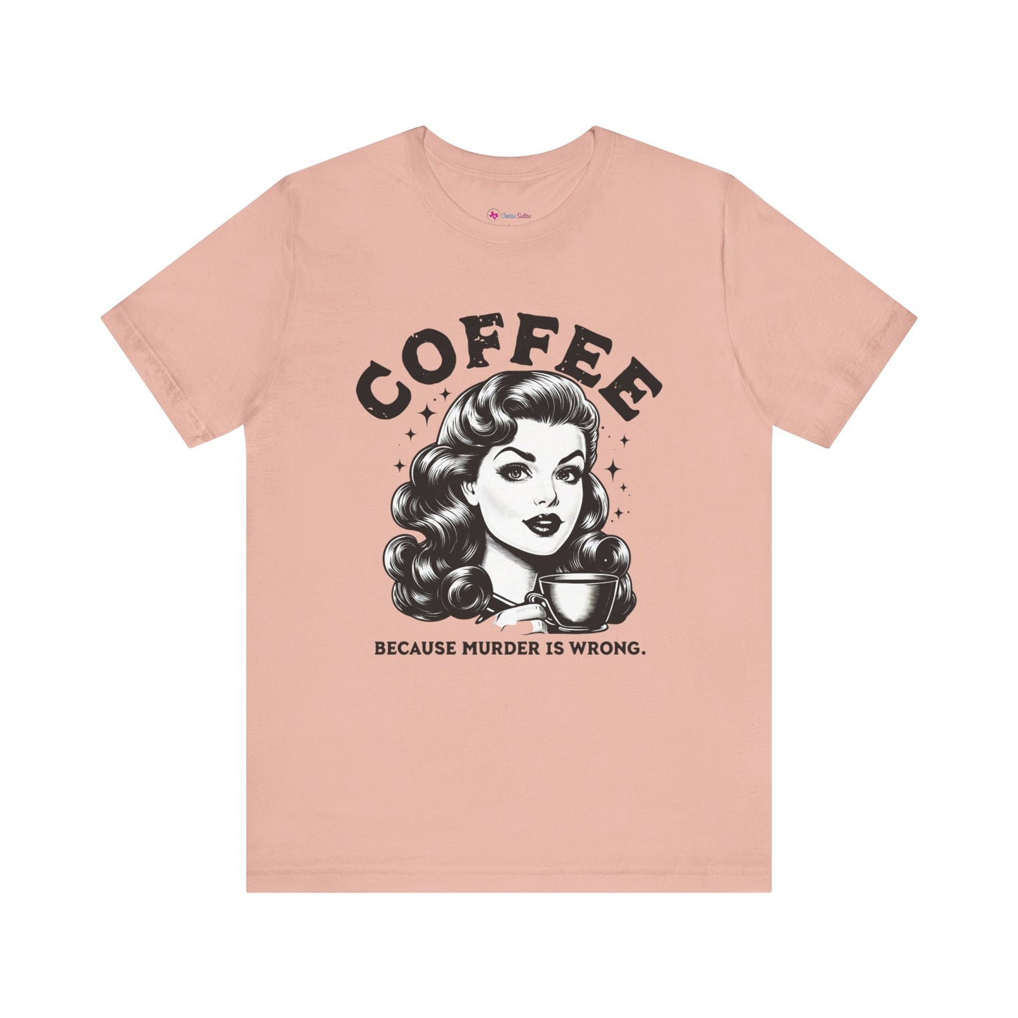 COFFEE Because Murder Is Wrong Graphic Funny T-Shirt