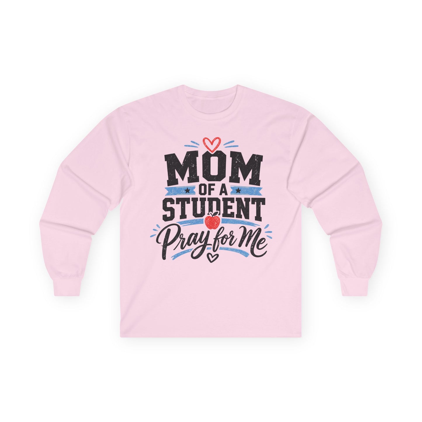 Mom of a Student Pray for Me Long Sleeve T-Shirt