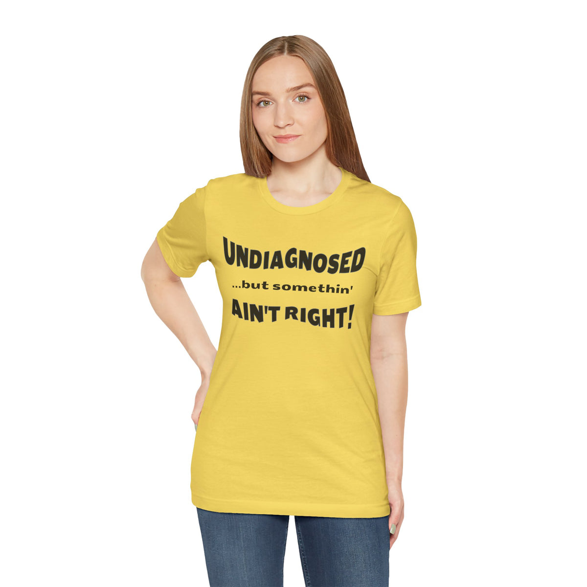 Undiagnosed...but somethin' Ain't Right! T-Shirt