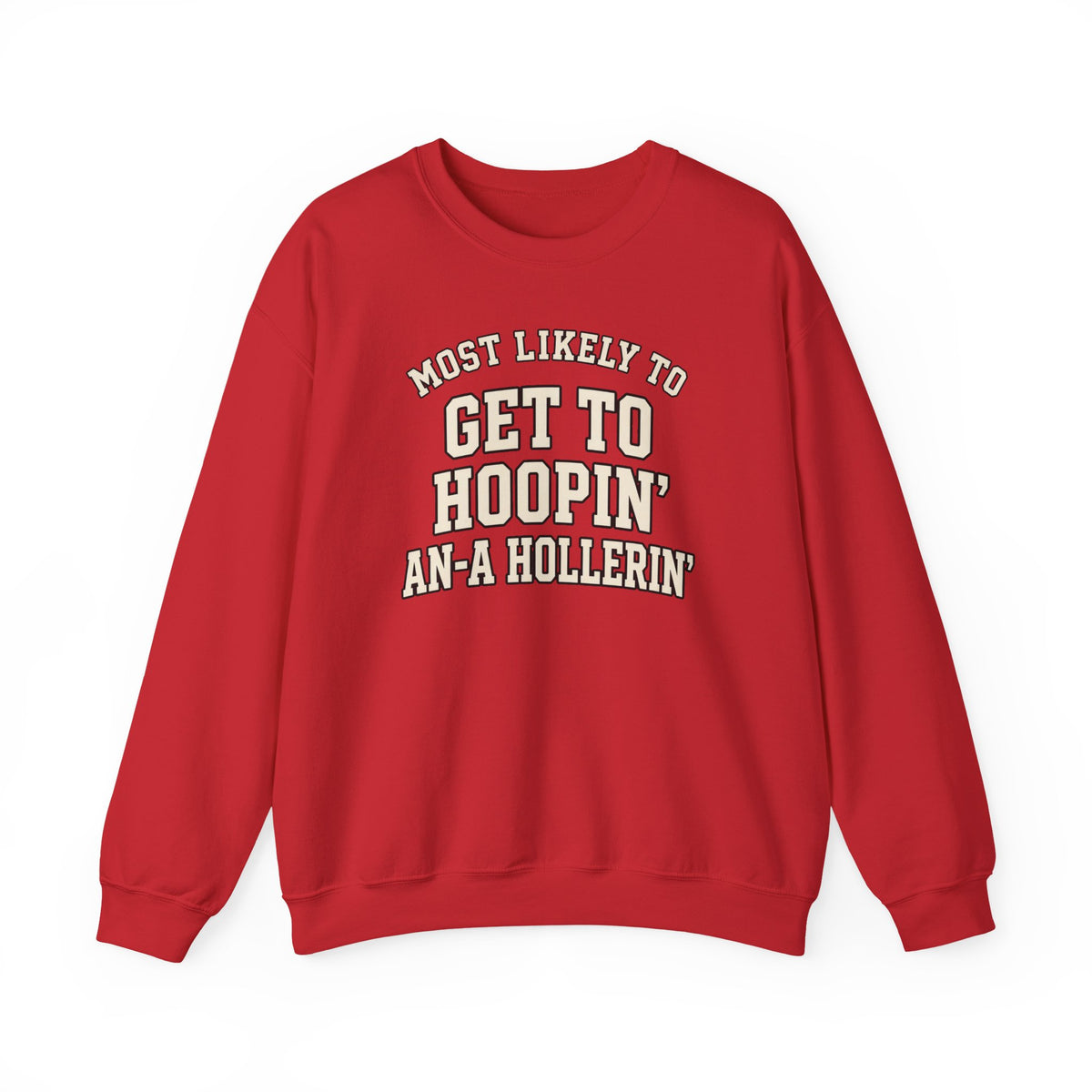 Most Likely To Get To Hoopin' An-A Hollerin' Sweatshirt - Funny Crewneck