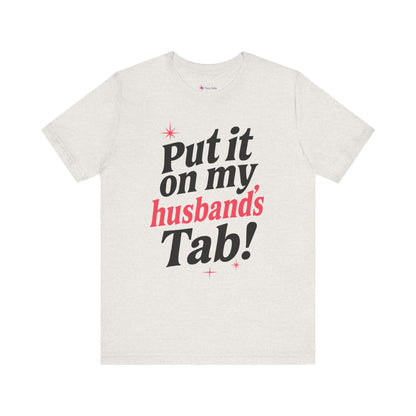 Put it on MY HUSBAND'S TAB T-SHIRT