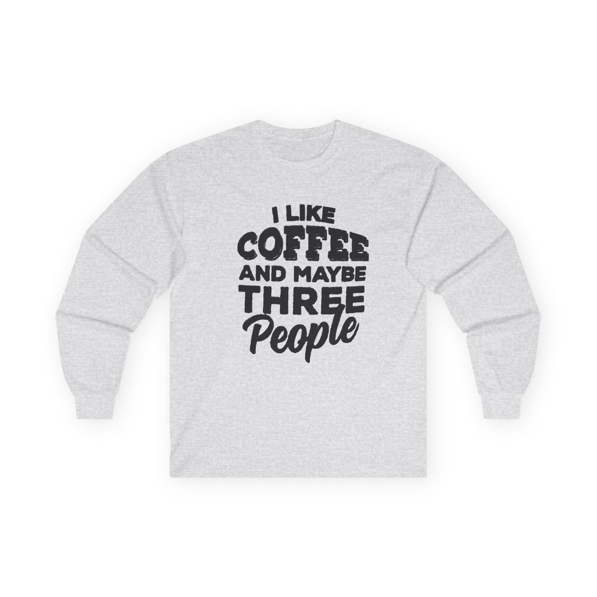I Like Coffee and Maybe Three People T-Shirt Long Sleeve Funny Graphic