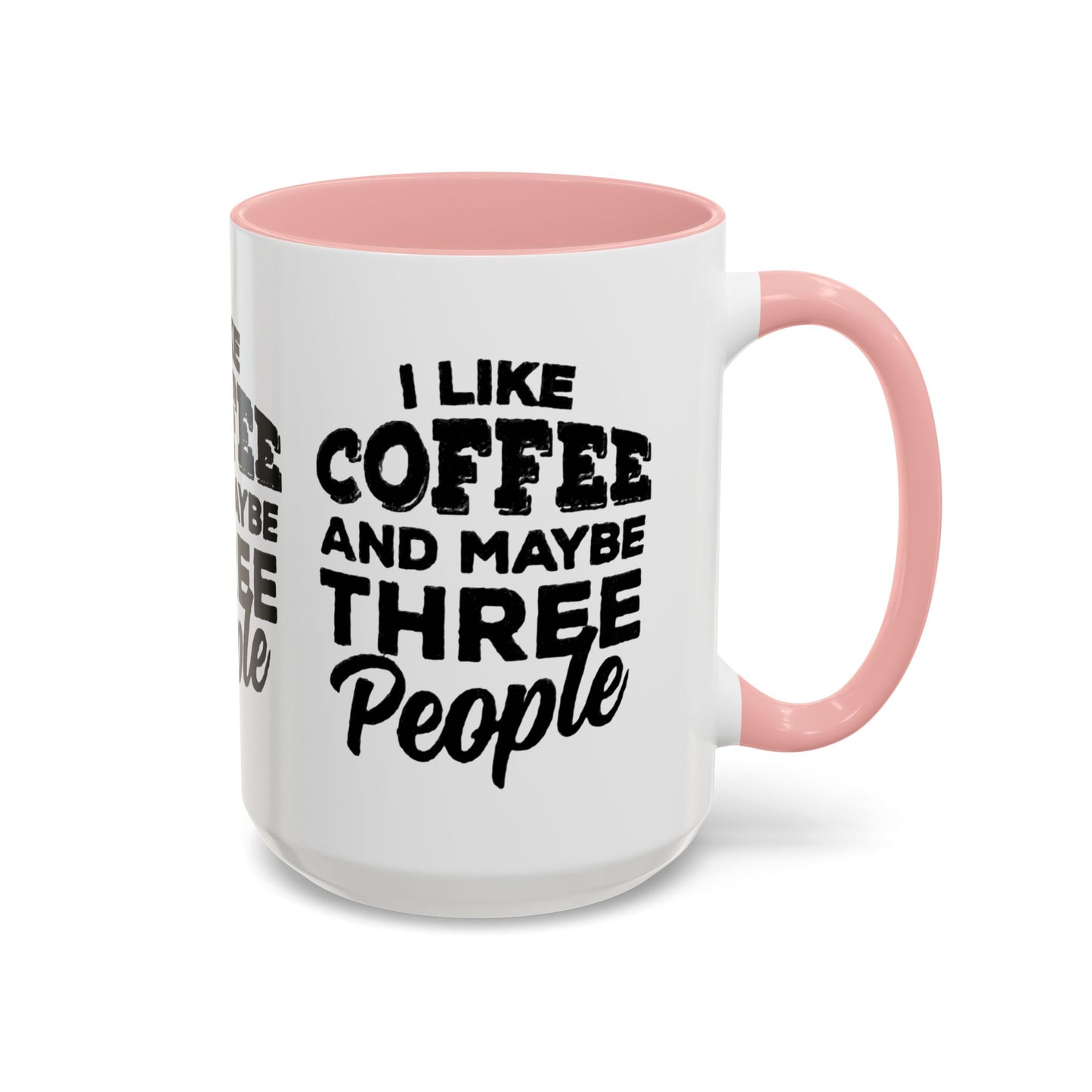 I Like Coffee and Maybe Three People Coffee Mug - Lot's of Colors