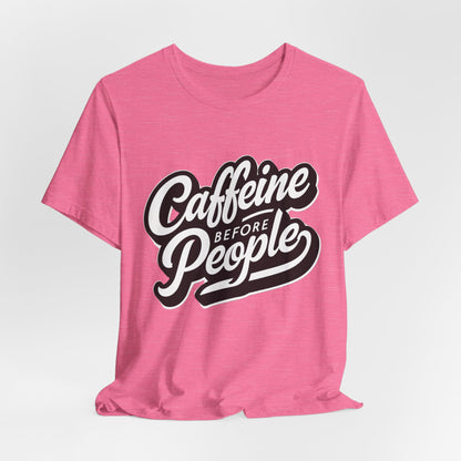 Caffeine Before People T-Shirt | Coffee Lover Tee