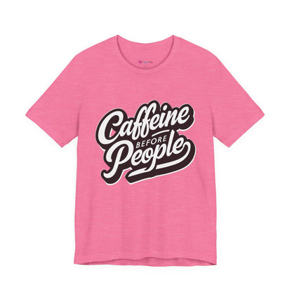 Caffeine Before People T-Shirt | Coffee Lover Tee