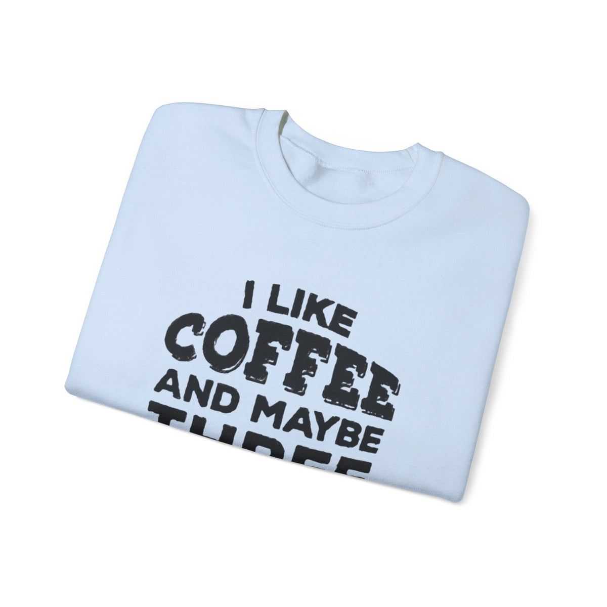 Coffee Lover Sweatshirt - I Like Coffee And Maybe Three People Sweatshirt