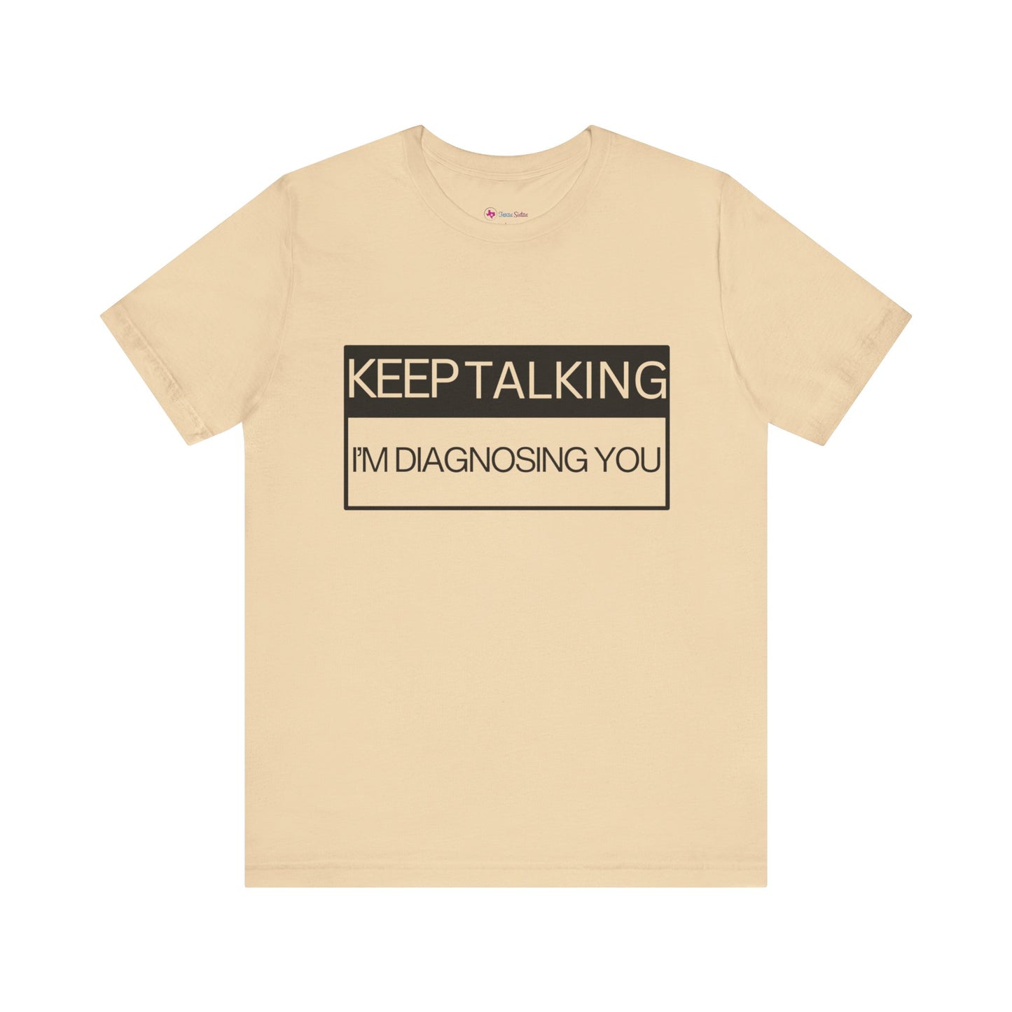 KEEP TALKING I'M DIAGNOSING YOU T-Shirt