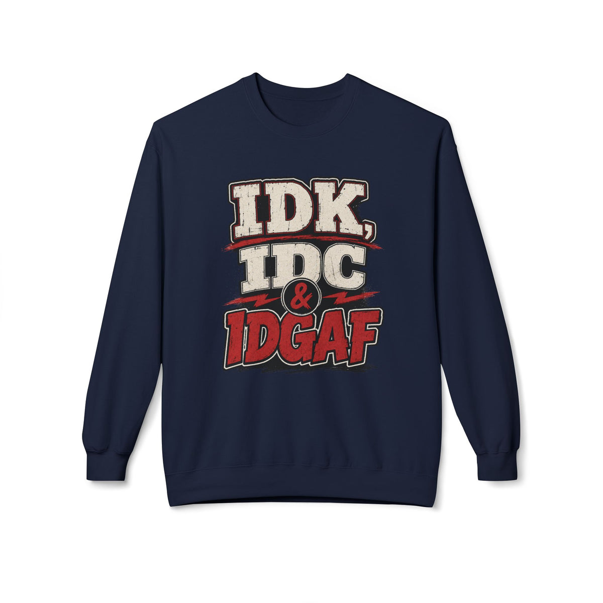 IDK IDC & IDGAF Graphic Sweatshirt — Funny Attitude Crewneck