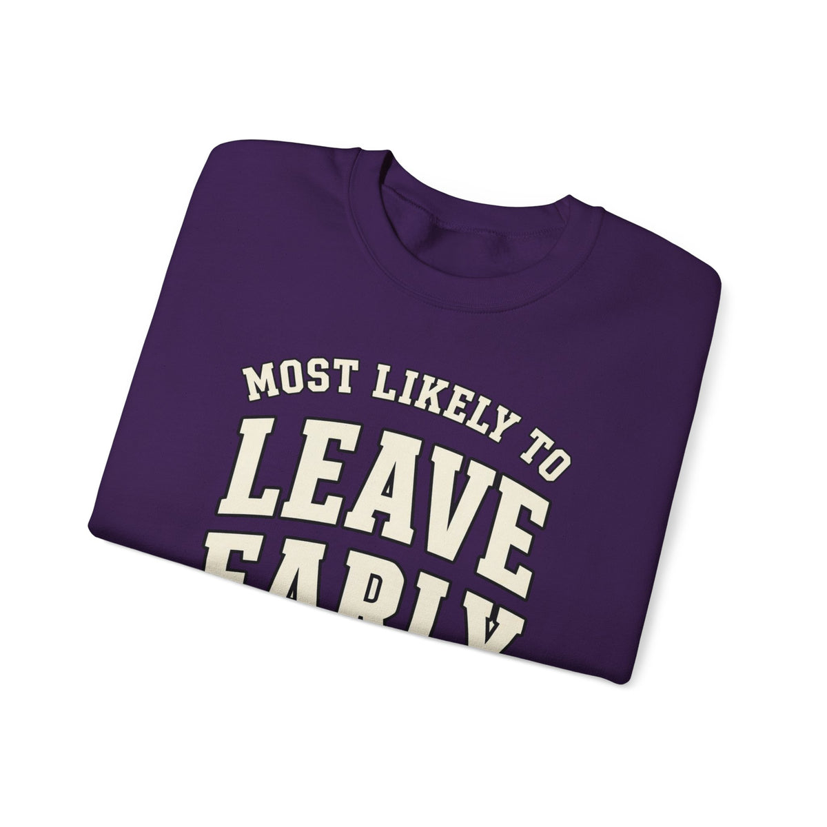 Most Likely To Leave Early Sweatshirt - Funny Crewneck