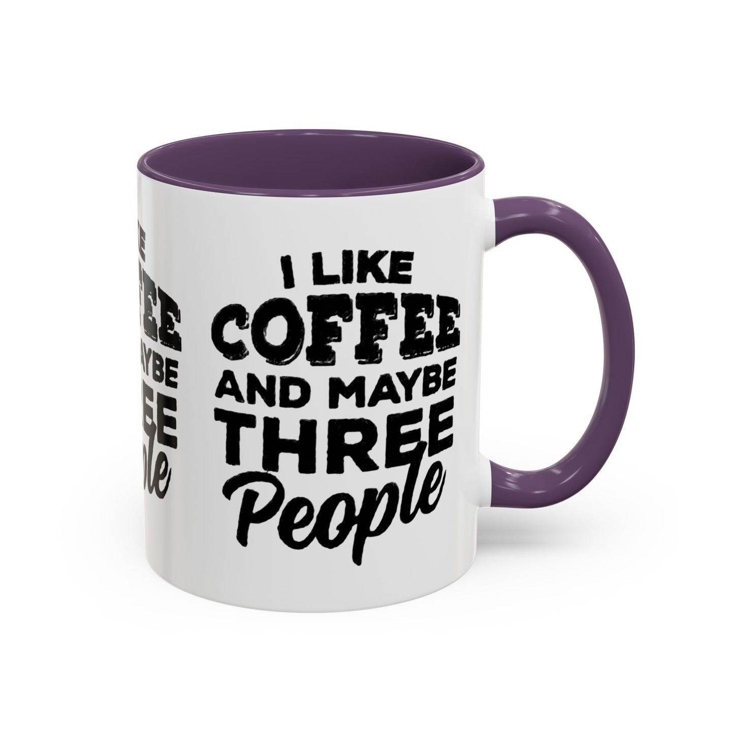 I Like Coffee and Maybe Three People Coffee Mug - Lot's of Colors