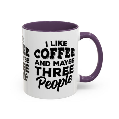 I Like Coffee and Maybe Three People Coffee Mug - Lot's of Colors