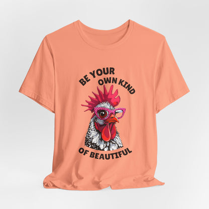 Be Your Own Kind Of Beautiful Chicken T-Shirt
