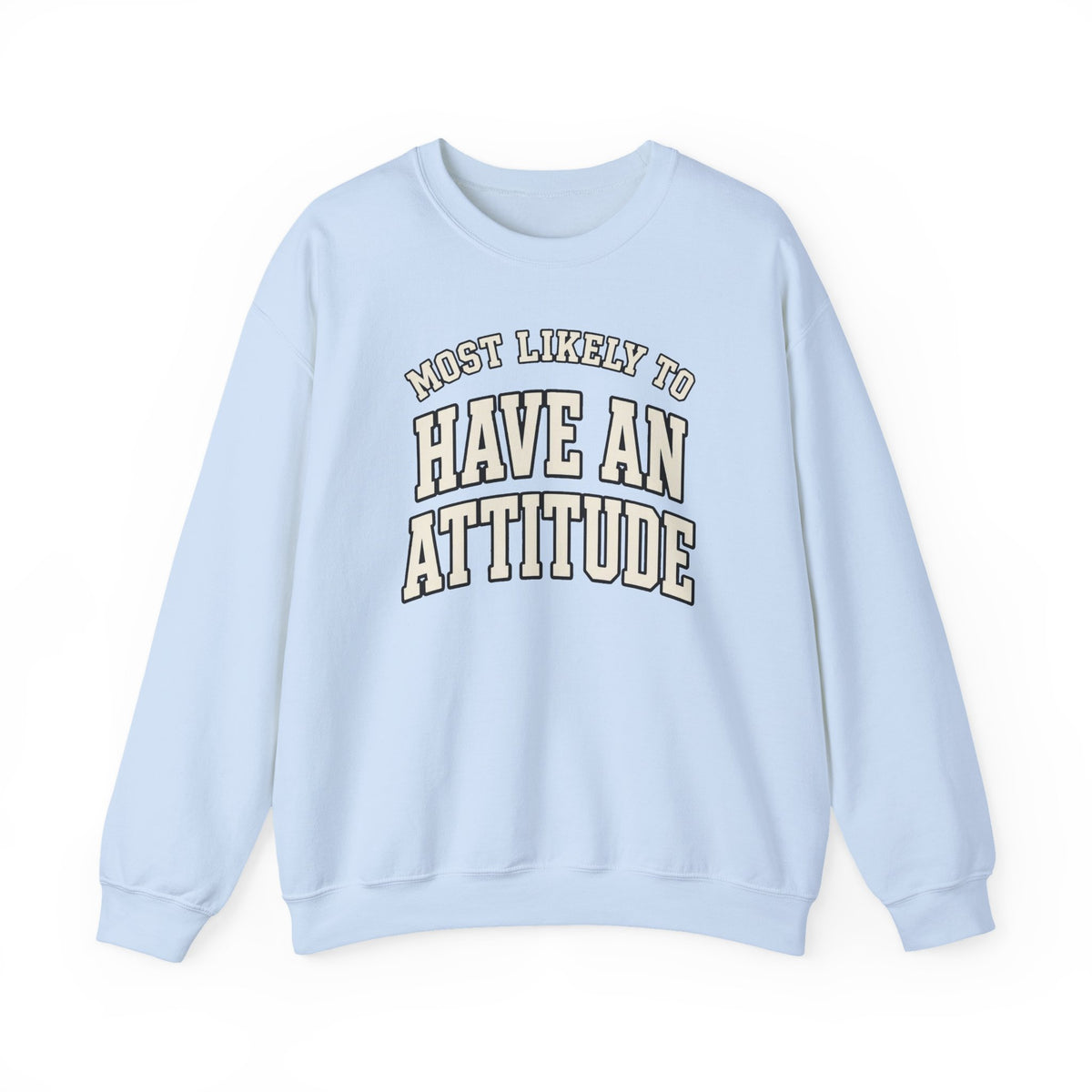 Most Likely To Have An Attitude Sweatshirt - Funny Crewneck