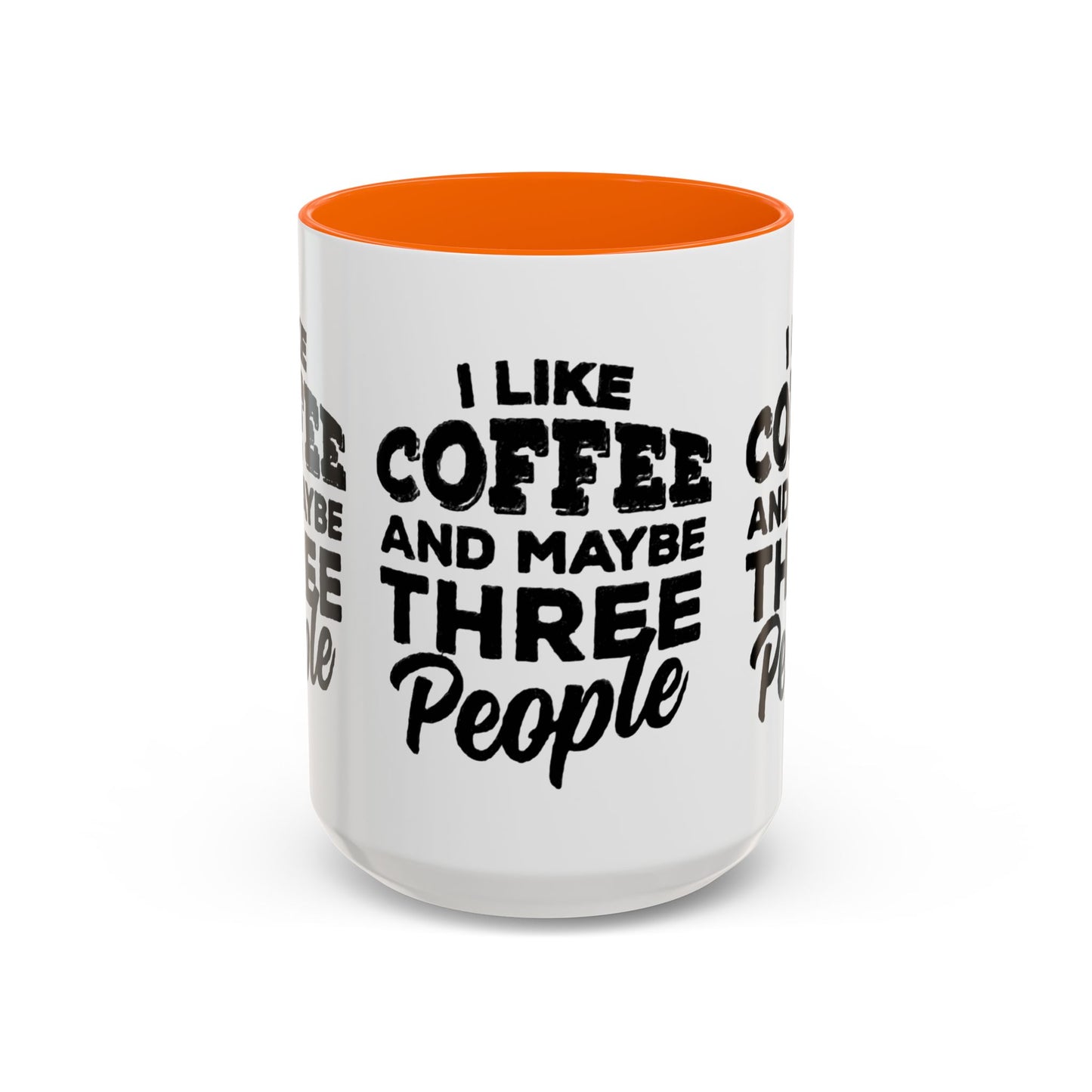 I Like Coffee and Maybe Three People Coffee Mug - Lot's of Colors