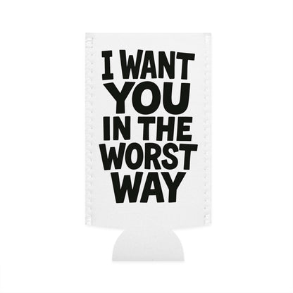 Funny Slim Can Cooler - I Want You in the Worst Way, Gift for Friends, Party Essential, Summer BBQ, Beverage Insulator