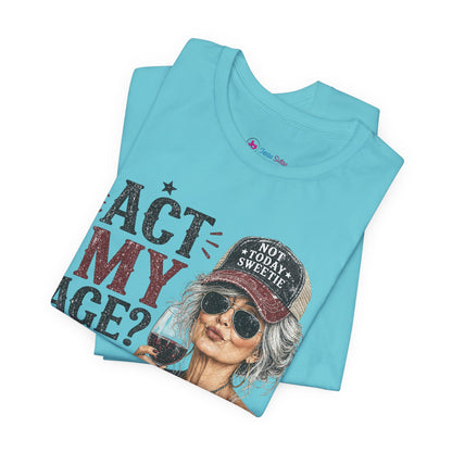 Act My Age? What's That? Graphic T-SHIRT